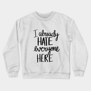 I Already Hate Everyone Here t-shirt Crewneck Sweatshirt